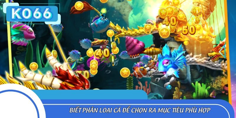 Nắm rõ từng loại cá để đưa ra chiến thuật bắn phù hợp