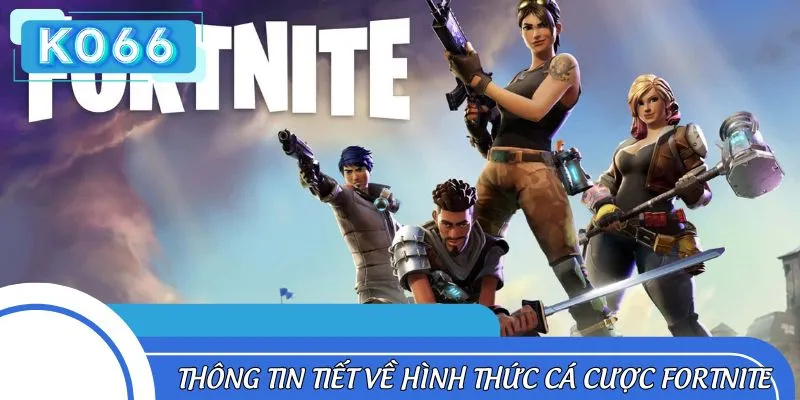 Cá cược Fortnite là hình thức cược có tiềm năng sinh lời hấp dẫn