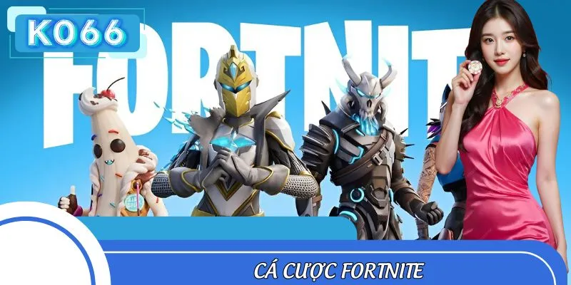 Nhập Môn Cá Cược Fortnite Ko66 - Cẩm Nang Chia Sẻ Từ A - Z