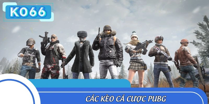 Kèo chơi PUBG phổ biến hiện nay
