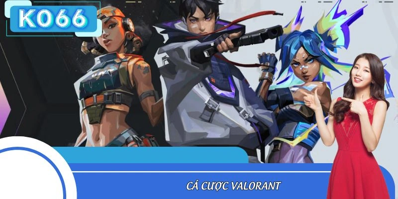Cá Cược Valorant - Môn Thi Đấu Hấp Dẫn Ở Thể Thao Điện Tử