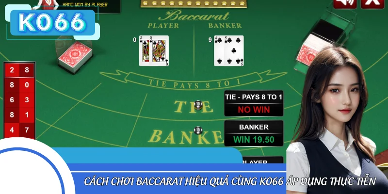 Cách Chơi Baccarat Hiệu Quả Cùng KO66 Áp Dụng Thực Tiễn