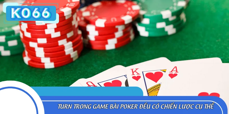 Turn trong game bài Poker đều có chiến lược cụ thể