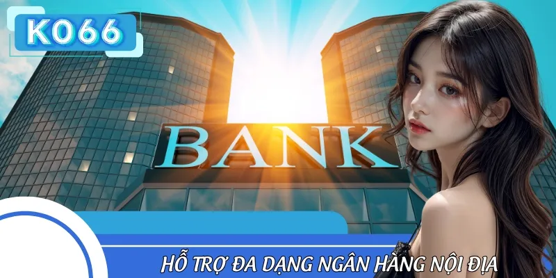 Tại đây, bet thủ sẽ được lựa chọn từ nhiều ngân hàng nội địa