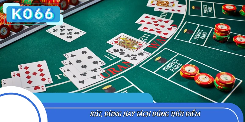 Rút, dừng hay tách đúng thời điểm