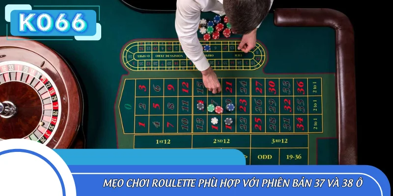Mẹo chơi Roulette phù hợp với phiên bản 37 và 38 ô