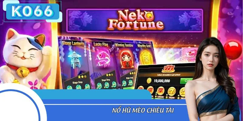 Hé Lộ Tuyệt Chiêu Chơi Nổ Hũ Mèo Chiêu Tài Thắng Cực Nhanh