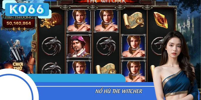 Nổ Hũ The Witcher – Vòng Quay Kỳ Thú, Trúng Thưởng Cực Lớn