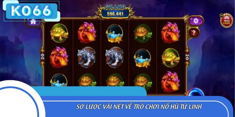 Sơ lược vài nét về trò chơi nổ hũ Tứ Linh