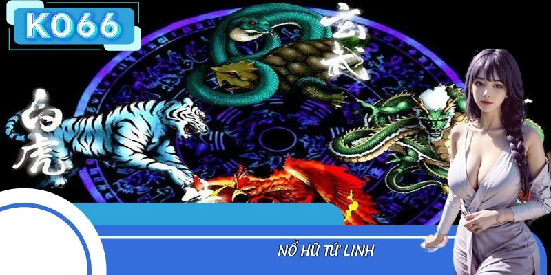 Nổ Hũ Tứ Linh – Game Slot Đậm Chất Á Đông, Dễ Trúng Jackpot