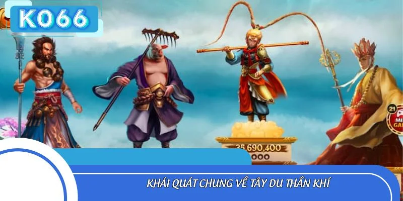 Khái quát chung về Tây Du Thần Khí