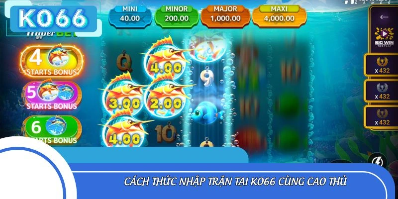 Cách thức nhập trận tại Ko66 cùng cao thủ