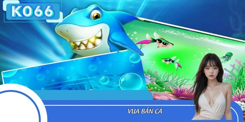 Vua Bắn Cá Ko66 - Săn Thưởng Đỉnh Cao Cho Tín Đồ Bắn Cá