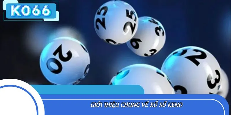 Giới thiệu chung về xổ số Keno